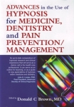 ADVANCES IN THE USE OF HYPNOSIS FOR MEDICINE, DENTISTRY, & PAIN PREVENTION / MANAGEMENT